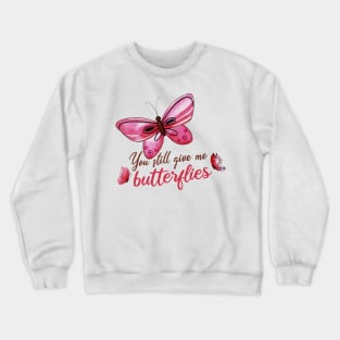 you still give me butterflies, Love, romance, and valentines Crewneck Sweatshirt